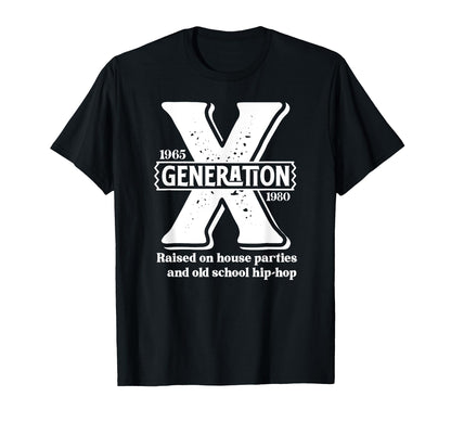 Generation X Raised House Parties T-Shirt - Streetwear Style for Adults - T-Shirt, Sweatshirt, Hoodie