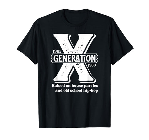 Generation X Raised House Parties T-Shirt - Streetwear Style for Adults - T-Shirt, Sweatshirt, Hoodie