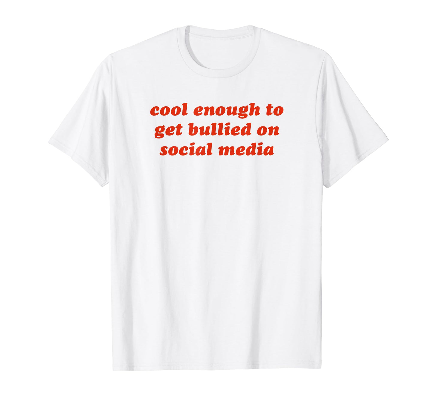 Enough To Get Bullied Social Media T-Shirt - Aesthetic Graphic for Adults - T-Shirt, Sweatshirt, Hoodie