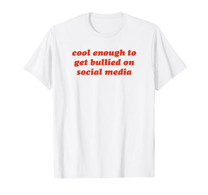 Enough To Get Bullied Social Media T-Shirt - Aesthetic Graphic for Adults - T-Shirt, Sweatshirt, Hoodie