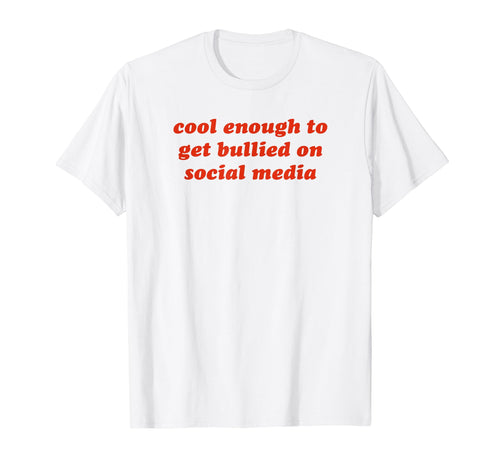 Enough To Get Bullied Social Media T-Shirt - Aesthetic Graphic for Adults - T-Shirt, Sweatshirt, Hoodie