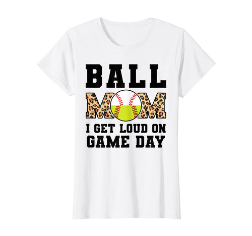 Ball Mom I Get Loud Game Day Softball T-Shirt - Streetwear Style Men Women - T-Shirt, Sweatshirt, Hoodie