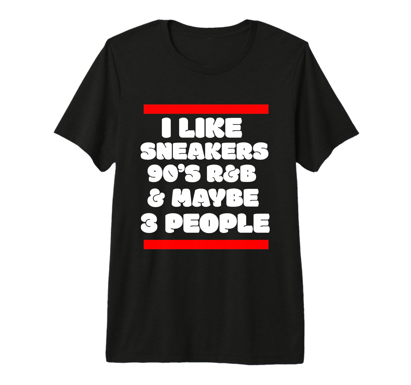 I Like Sneakers 90S R B And Like 3 People T-Shirt - Graphic Print Unisex - T-Shirt, Sweatshirt, Hoodie