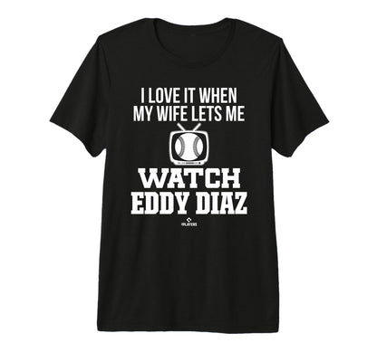 My Wife Lets Me Watch Eddy Diaz T-Shirt - Casual Everyday Wear Unisex - T-Shirt, Sweatshirt, Hoodie