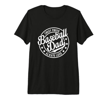 Mens Baseball Dad Crazy Proud T-Shirt - Fun Novelty Design Men Women - T-Shirt, Sweatshirt, Hoodie