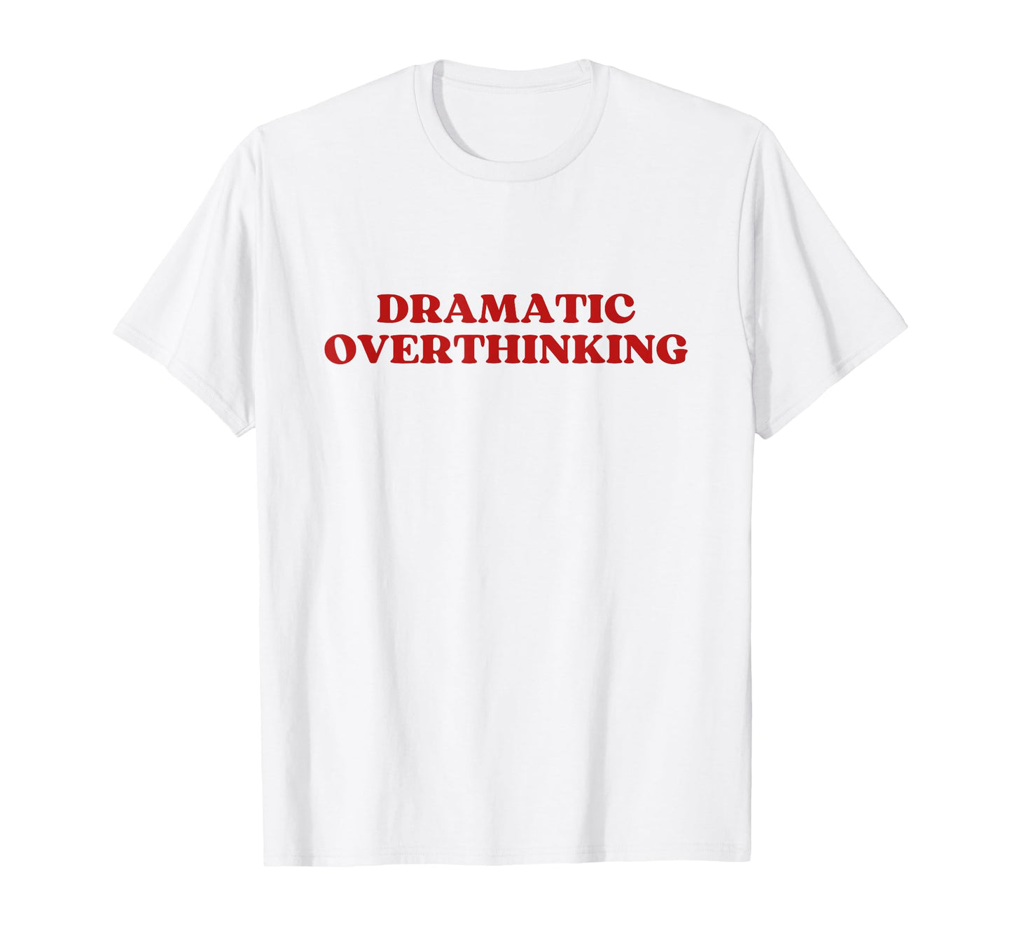 Dramatic Overthinking Y2K Aesthetic T-Shirt - Custom Art Print for Adults - T-Shirt, Sweatshirt, Hoodie