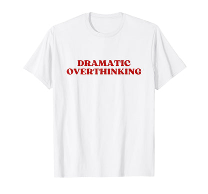 Dramatic Overthinking Y2K Aesthetic T-Shirt - Custom Art Print for Adults - T-Shirt, Sweatshirt, Hoodie