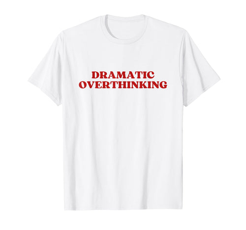 Dramatic Overthinking Y2K Aesthetic T-Shirt - Custom Art Print for Adults - T-Shirt, Sweatshirt, Hoodie