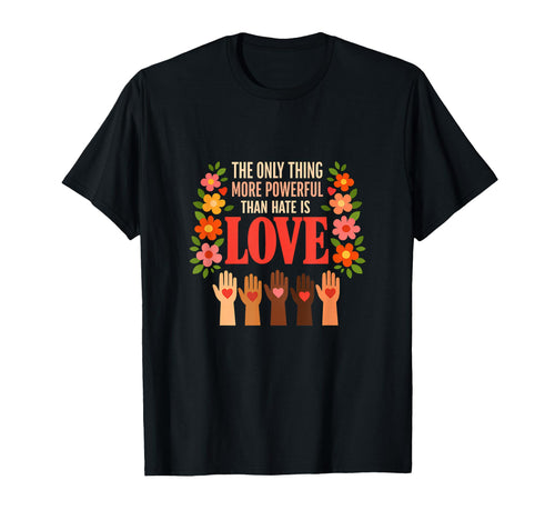 Powerful Love Against Hate Peace Unity T-Shirt - Minimalist Print Unisex - T-Shirt, Sweatshirt, Hoodie