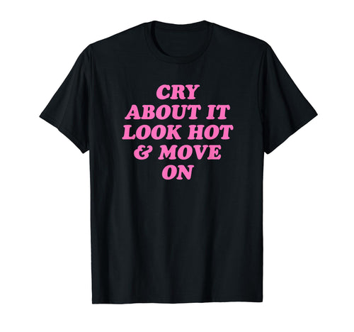 Cry About It Hot Move Funny Y2K T-Shirt - Streetwear Style for Adults - T-Shirt, Sweatshirt, Hoodie