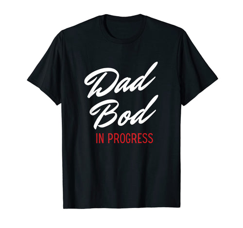Dad Bod Progress Best Dads T-Shirt - Streetwear Style Unisex - T-Shirt, Sweatshirt, Hoodie