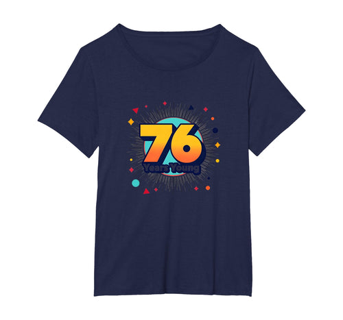76 Years Young Birthday Gift T-Shirt - Novelty Apparel Men Women - T-Shirt, Sweatshirt, Hoodie