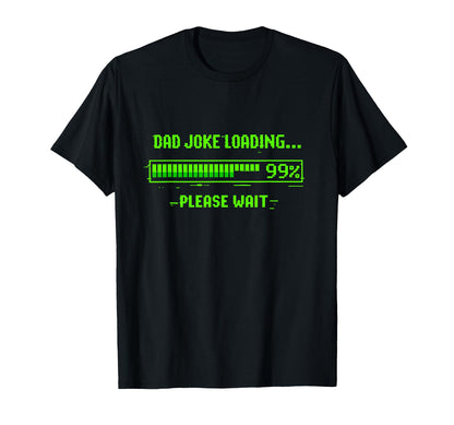 Dad Joke Loading 99 Please Wait T-Shirt - Aesthetic Graphic Men Women - T-Shirt, Sweatshirt, Hoodie