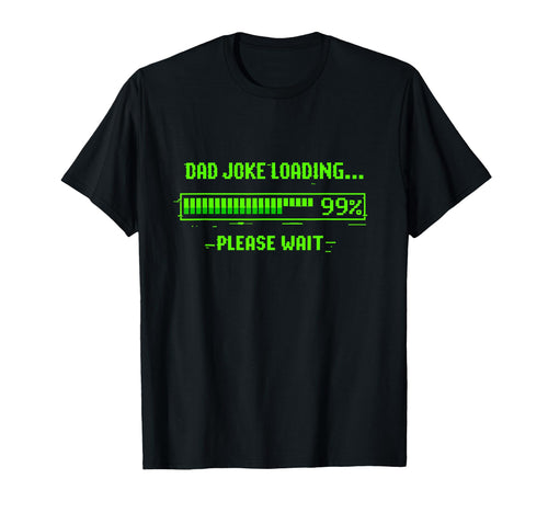 Dad Joke Loading 99 Please Wait T-Shirt - Aesthetic Graphic Men Women - T-Shirt, Sweatshirt, Hoodie