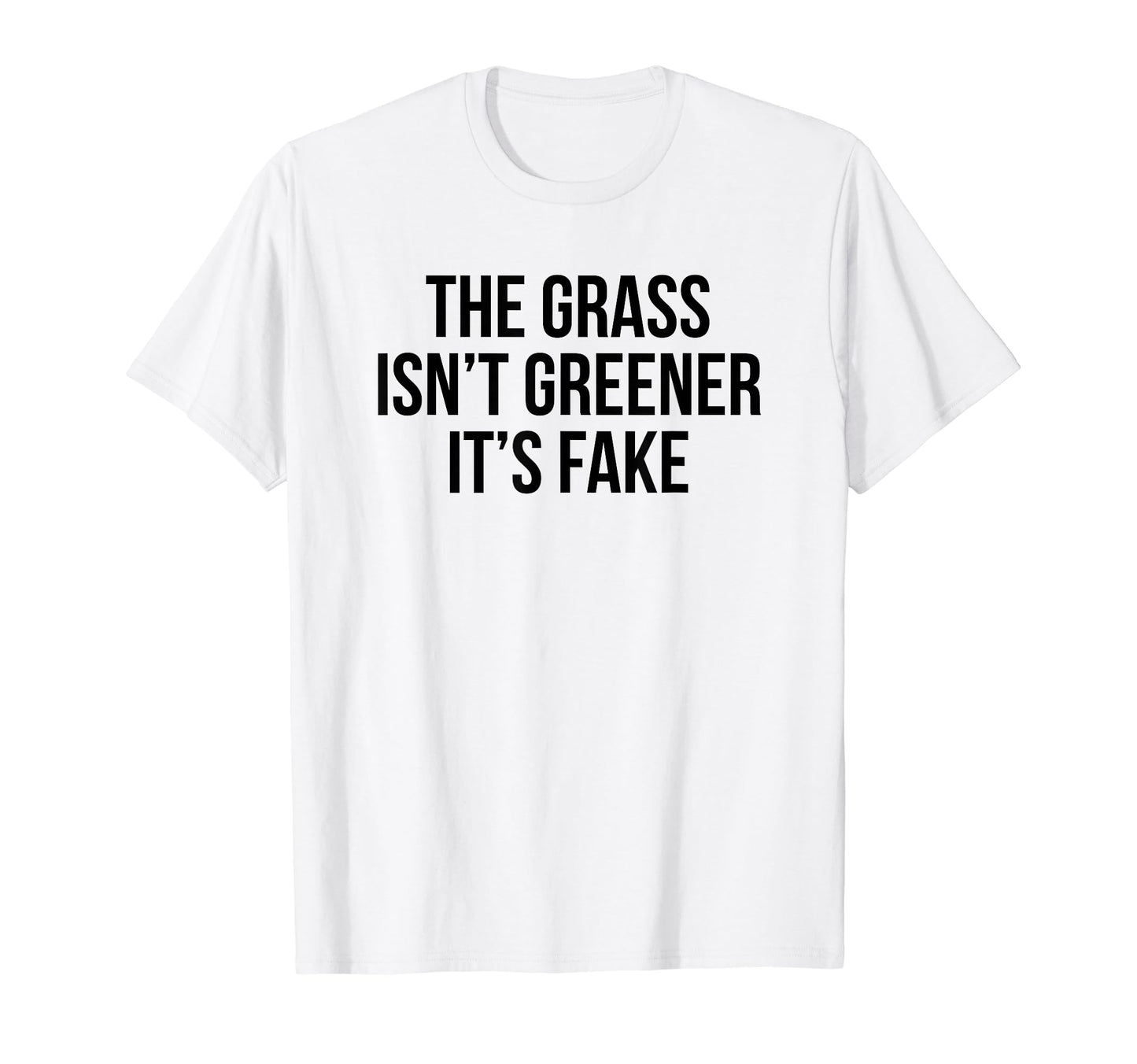 Grass Isnt Greener Its Fake Y2K T-Shirt - Casual Everyday Wear Unisex - T-Shirt, Sweatshirt, Hoodie