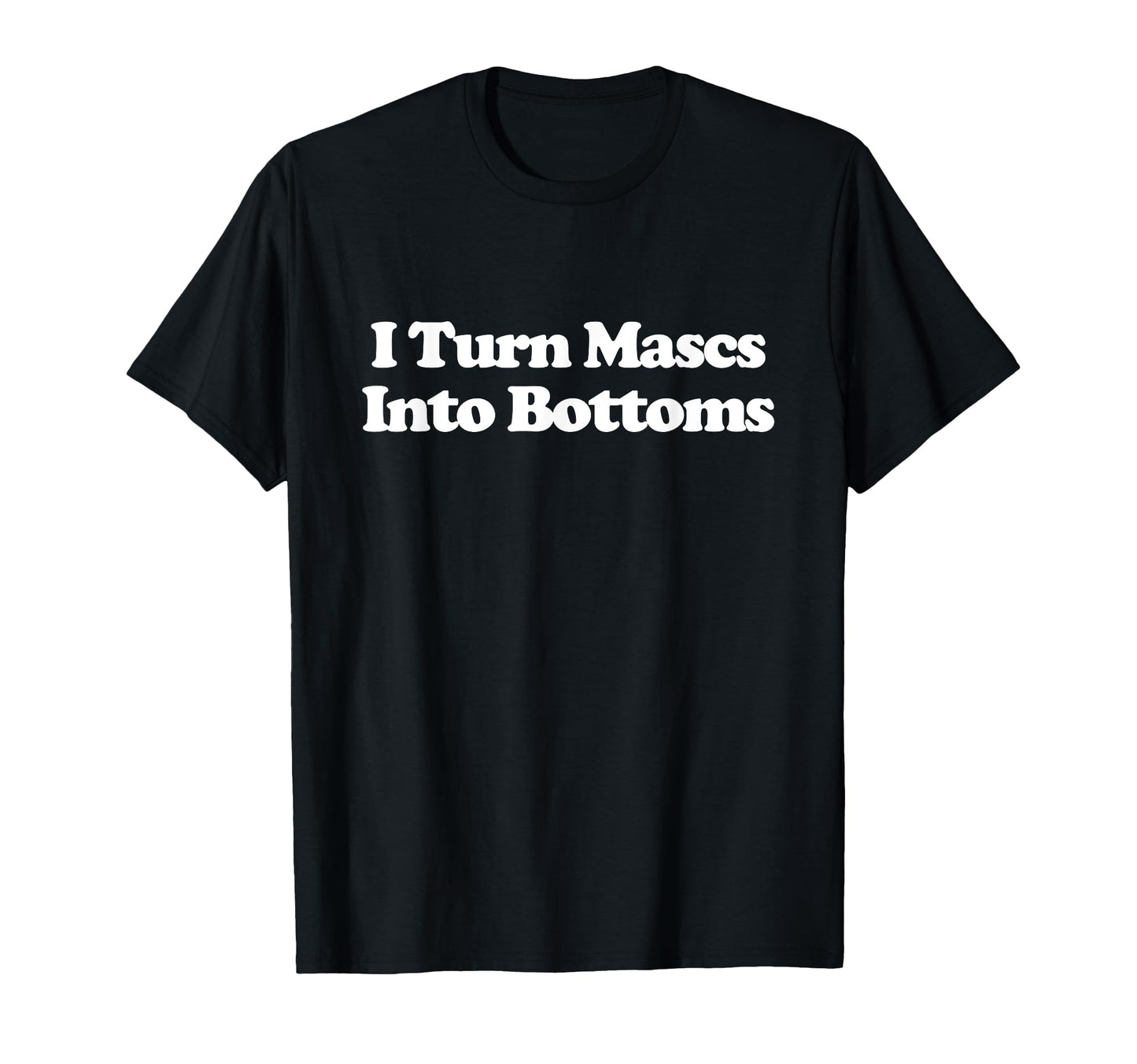 I Turn Mascs Into Bottoms Y2K T-Shirt - Streetwear Style for Adults - T-Shirt, Sweatshirt, Hoodie