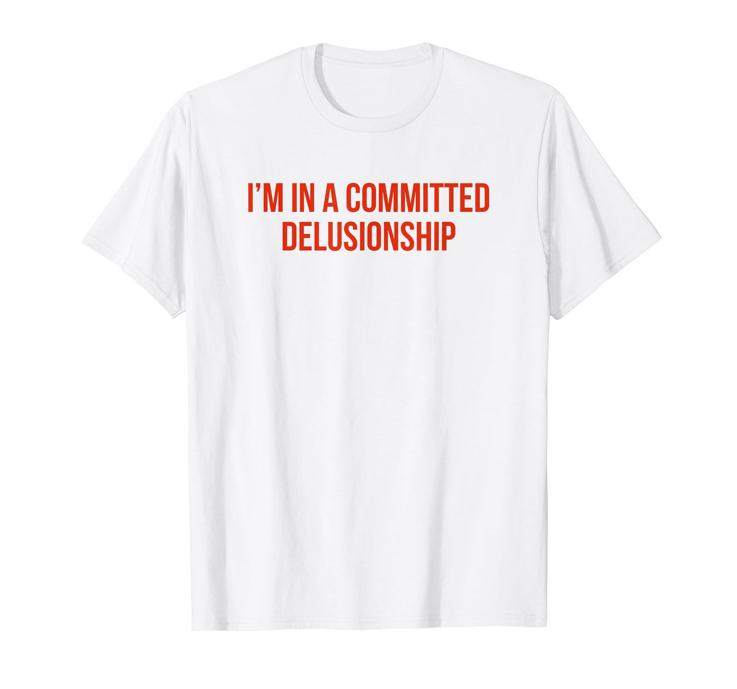 Im Committed Delusionship Funny Y2K T-Shirt - Novelty Apparel for Adults - T-Shirt, Sweatshirt, Hoodie