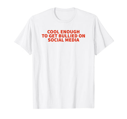 Enough To Get Bullied Social Media T-Shirt - Custom Art Print for Adults - T-Shirt, Sweatshirt, Hoodie