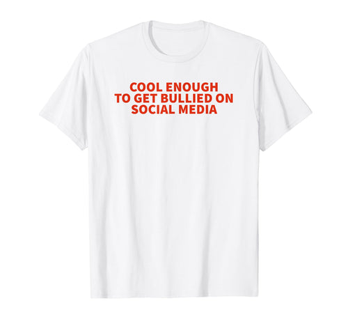 Enough To Get Bullied Social Media T-Shirt - Custom Art Print for Adults - T-Shirt, Sweatshirt, Hoodie
