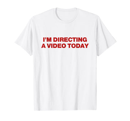 Im Directing Video Today Y2K T-Shirt - Custom Art Print Men Women - T-Shirt, Sweatshirt, Hoodie