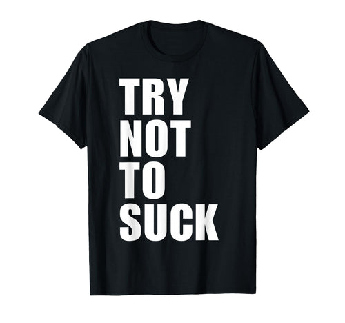 Try Not To Suck Y2K Aesthetic Trendy T-Shirt - Trendy Graphic for Adults - T-Shirt, Sweatshirt, Hoodie