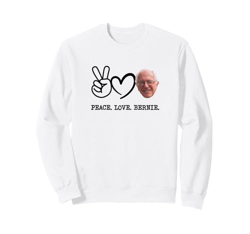 Peace Love Bernie Sanders Sweatshirt - Graphic Print for Adults - T-Shirt, Sweatshirt, Hoodie