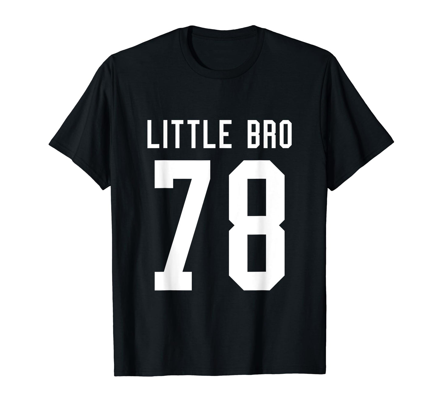 Number 78 Little Bro Biggest Fan T-Shirt - Casual Everyday Wear Unisex - T-Shirt, Sweatshirt, Hoodie
