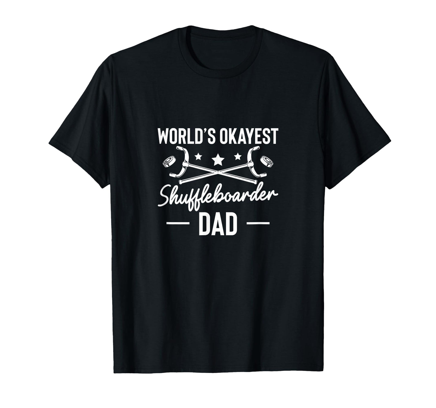 Worlds Okayest Shuffleboarder Dad T-Shirt - Casual Everyday Wear Men Women - T-Shirt, Sweatshirt, Hoodie