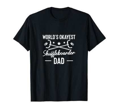 Worlds Okayest Shuffleboarder Dad T-Shirt - Casual Everyday Wear Men Women - T-Shirt, Sweatshirt, Hoodie