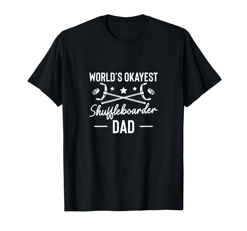 Worlds Okayest Shuffleboarder Dad T-Shirt - Casual Everyday Wear Men Women - T-Shirt, Sweatshirt, Hoodie