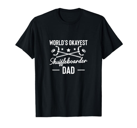 Worlds Okayest Shuffleboarder Dad T-Shirt - Casual Everyday Wear Men Women - T-Shirt, Sweatshirt, Hoodie