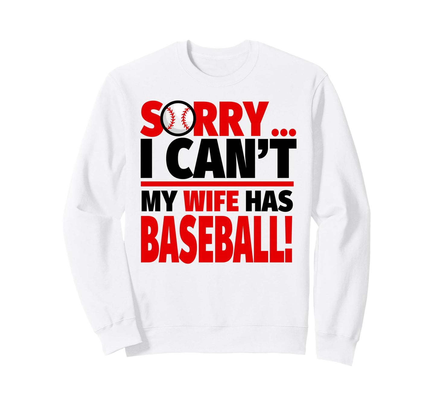 Sorry I Cant My Wife Has Sweatshirt - Casual Everyday Wear for Adults - T-Shirt, Sweatshirt, Hoodie