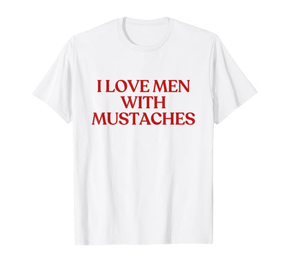 I Love Mustaches Y2K Aesthetic T-Shirt - Fun Novelty Design for Adults - T-Shirt, Sweatshirt, Hoodie