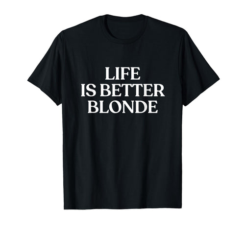 Life Is Better Blonde Y2K Aesthetic T-Shirt - Minimalist Print Unisex - T-Shirt, Sweatshirt, Hoodie