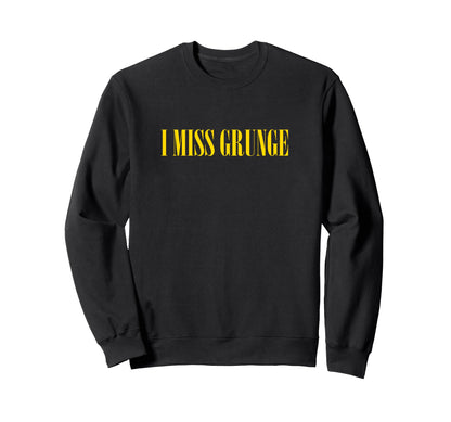 I Miss Grunge Band 90S Rock Music Sweatshirt - Unique Graphic Unisex - T-Shirt, Sweatshirt, Hoodie