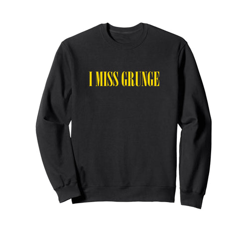 I Miss Grunge Band 90S Rock Music Sweatshirt - Unique Graphic Unisex - T-Shirt, Sweatshirt, Hoodie