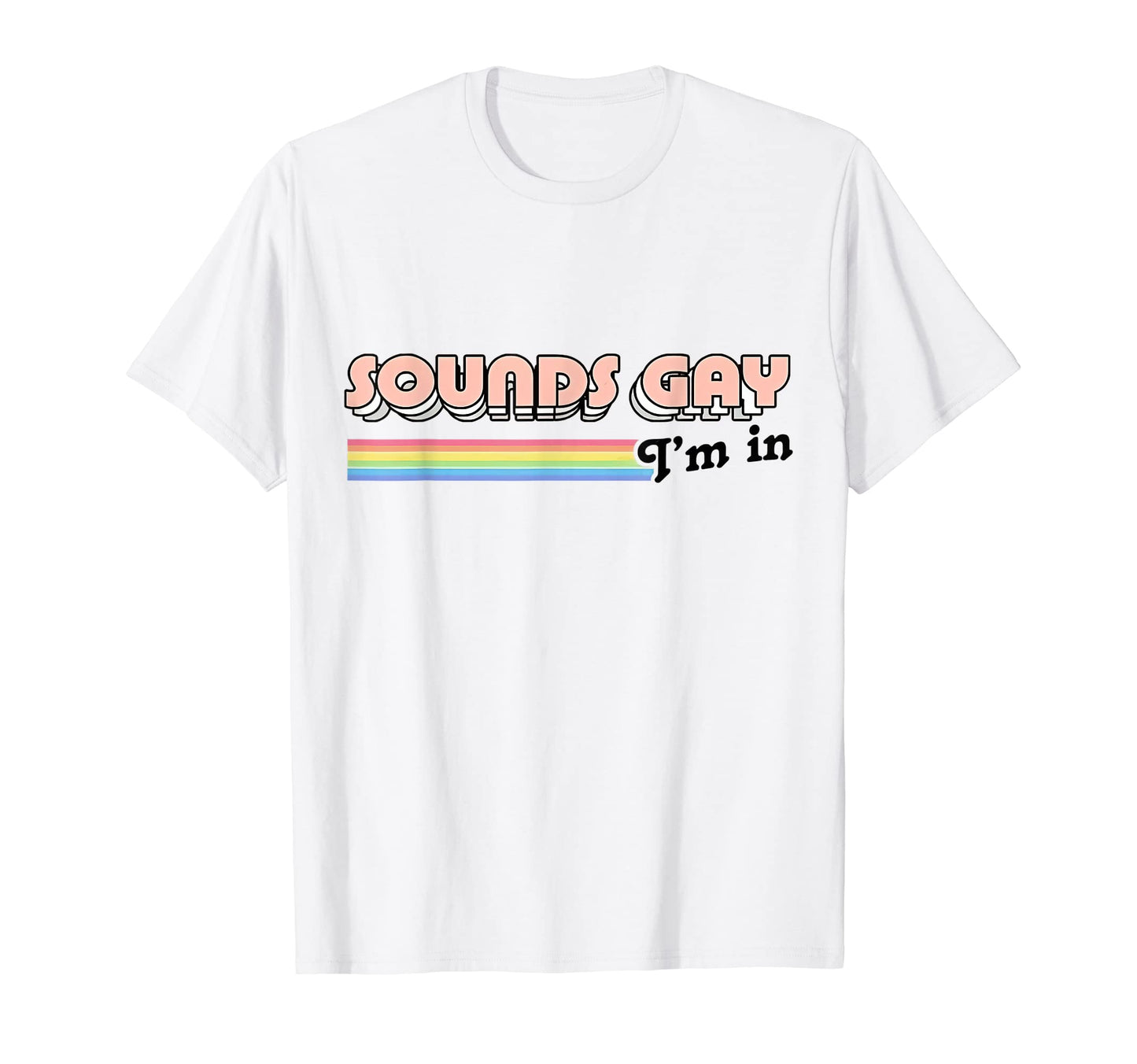 Sounds Gay Im Funny Lgbt Gay Lesbian T-Shirt - Minimalist Print Unisex - T-Shirt, Sweatshirt, Hoodie