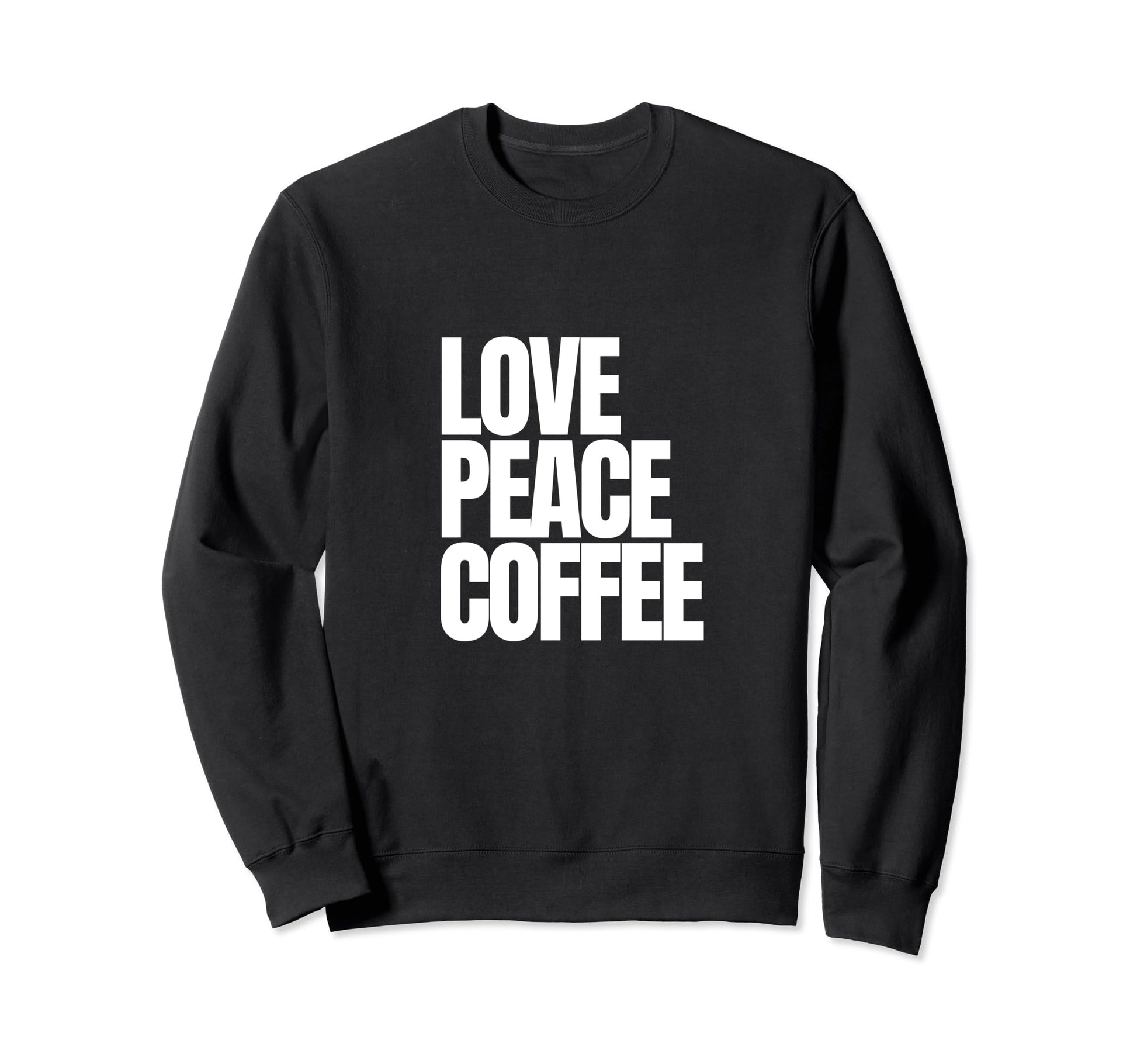 Love Peace Coffee Sweatshirt - Minimalist Print Men Women - T-Shirt, Sweatshirt, Hoodie