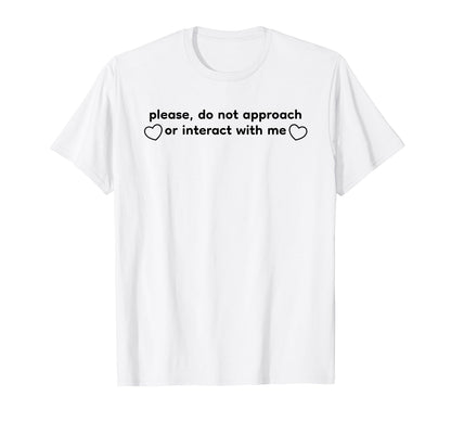 Please Do Not Approach Or Interact Me Y2K T-Shirt - Trendy Graphic Unisex - T-Shirt, Sweatshirt, Hoodie