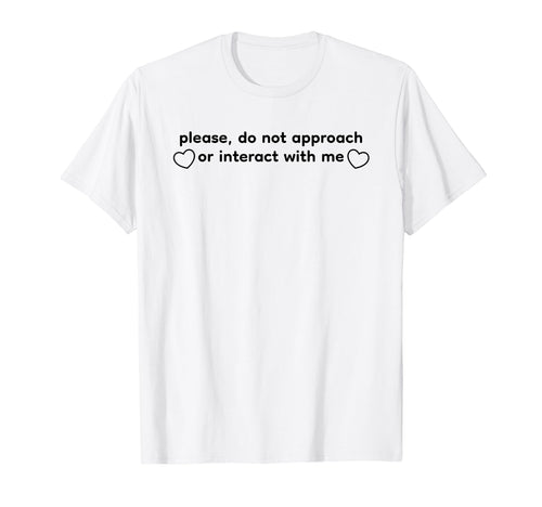 Please Do Not Approach Or Interact Me Y2K T-Shirt - Trendy Graphic Unisex - T-Shirt, Sweatshirt, Hoodie