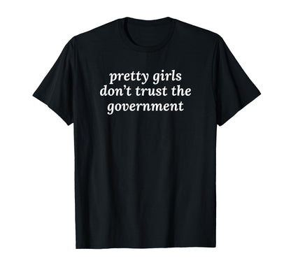 Pretty Dont Trust Government Y2K T-Shirt - Fun Novelty Design Unisex - T-Shirt, Sweatshirt, Hoodie