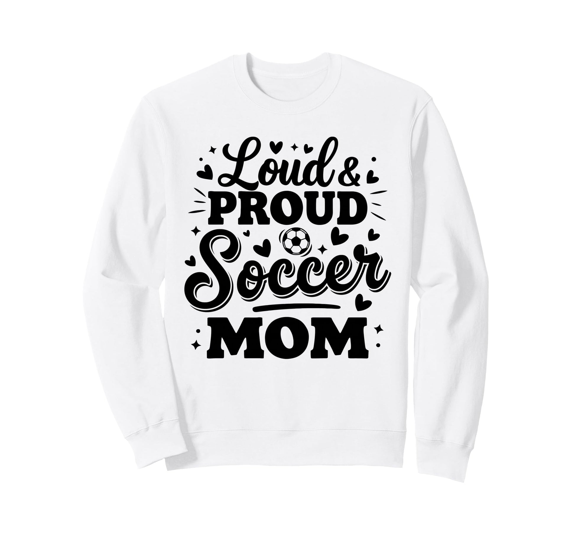 Loud Proud Soccer Mom Mama Squad Sweatshirt - Fun Novelty Design Unisex - T-Shirt, Sweatshirt, Hoodie