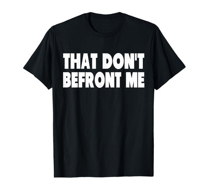 That Dont Befront Me Funny 70S Rock T-Shirt - Custom Art Print Men Women - T-Shirt, Sweatshirt, Hoodie