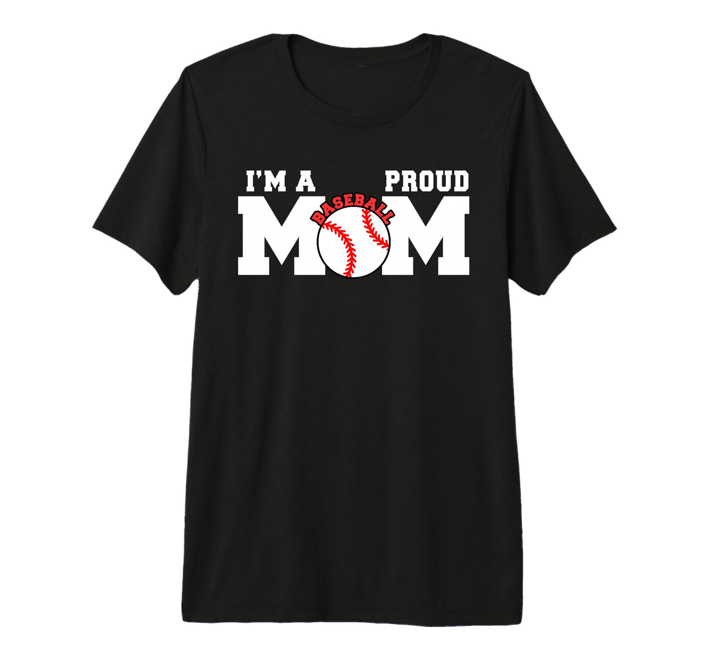 Im Proud Mom Funny Baseball Mom Tri T-Shirt - Graphic Print for Adults - T-Shirt, Sweatshirt, Hoodie