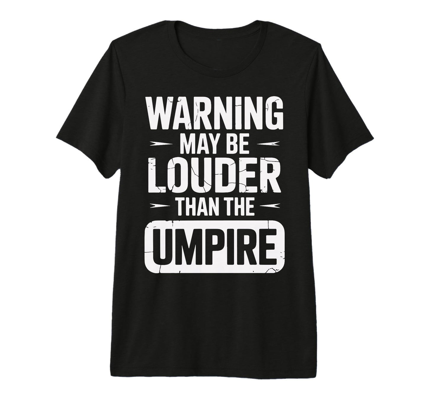 Warning May Be Louder Than Umpire Tri T-Shirt - Novelty Apparel for Adults - T-Shirt, Sweatshirt, Hoodie