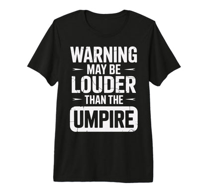 Warning May Be Louder Than Umpire Tri T-Shirt - Novelty Apparel for Adults - T-Shirt, Sweatshirt, Hoodie