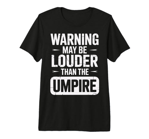 Warning May Be Louder Than Umpire Tri T-Shirt - Novelty Apparel for Adults - T-Shirt, Sweatshirt, Hoodie