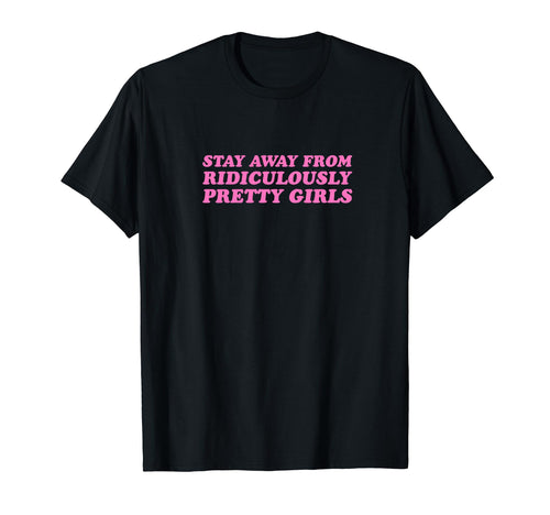 Stay Away From Ridiculously Pretty Y2K T-Shirt - Trendy Graphic Men Women - T-Shirt, Sweatshirt, Hoodie