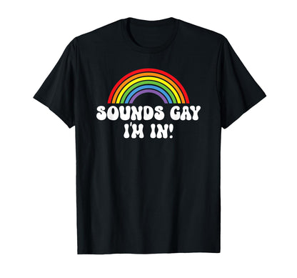 Sounds Gay Im Lgbtqia Rainbow Pride Flag T-Shirt - Unique Graphic Unisex - T-Shirt, Sweatshirt, Hoodie