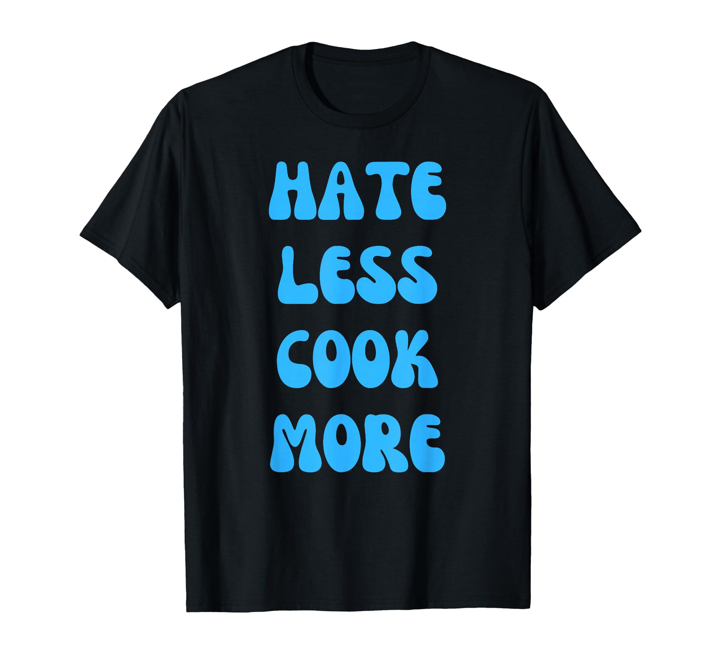 Hate Less Cook More Chef Cooking T-Shirt - Minimalist Print for Adults - T-Shirt, Sweatshirt, Hoodie